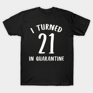 I Turned 21 In Quarantine T-Shirt